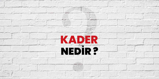 KADER SİZİN NEYİNİZ OLUR?