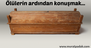 ÖLÜLER ALEYHİNDE KONUŞMAK