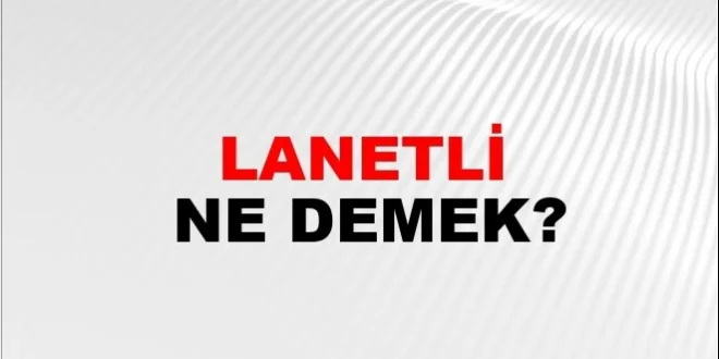 LANET ETMEK VE LANETLİ OLMAK NE DEMEK?