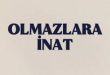 OLMAZLARA OYNAMAK KÖTÜLERİN İŞİDİR.