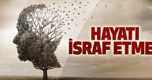 İSRAF: FITRATIN ÖLÇÜSÜNÜ BOZMAK